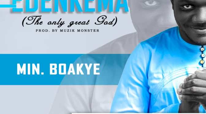 Minister Boakye – Edenkema (The Only  Great God) official video